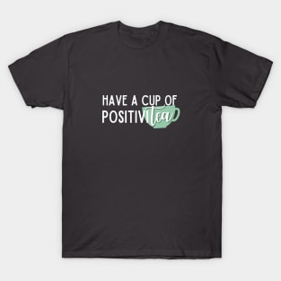 Have a Cup of PositiviTEA T-Shirt